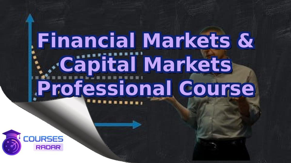 Financial Markets & Capital Markets Professional Course