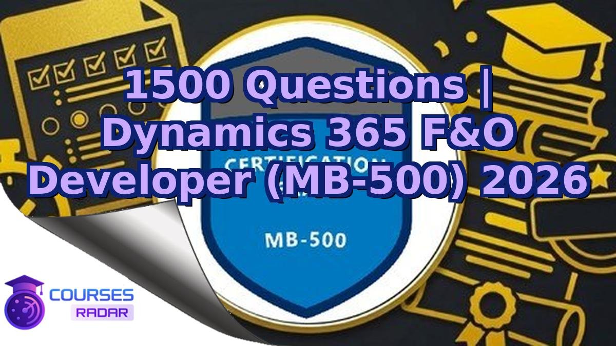 1500 Questions | Dynamics 365 F&O Developer (MB-500) 2026