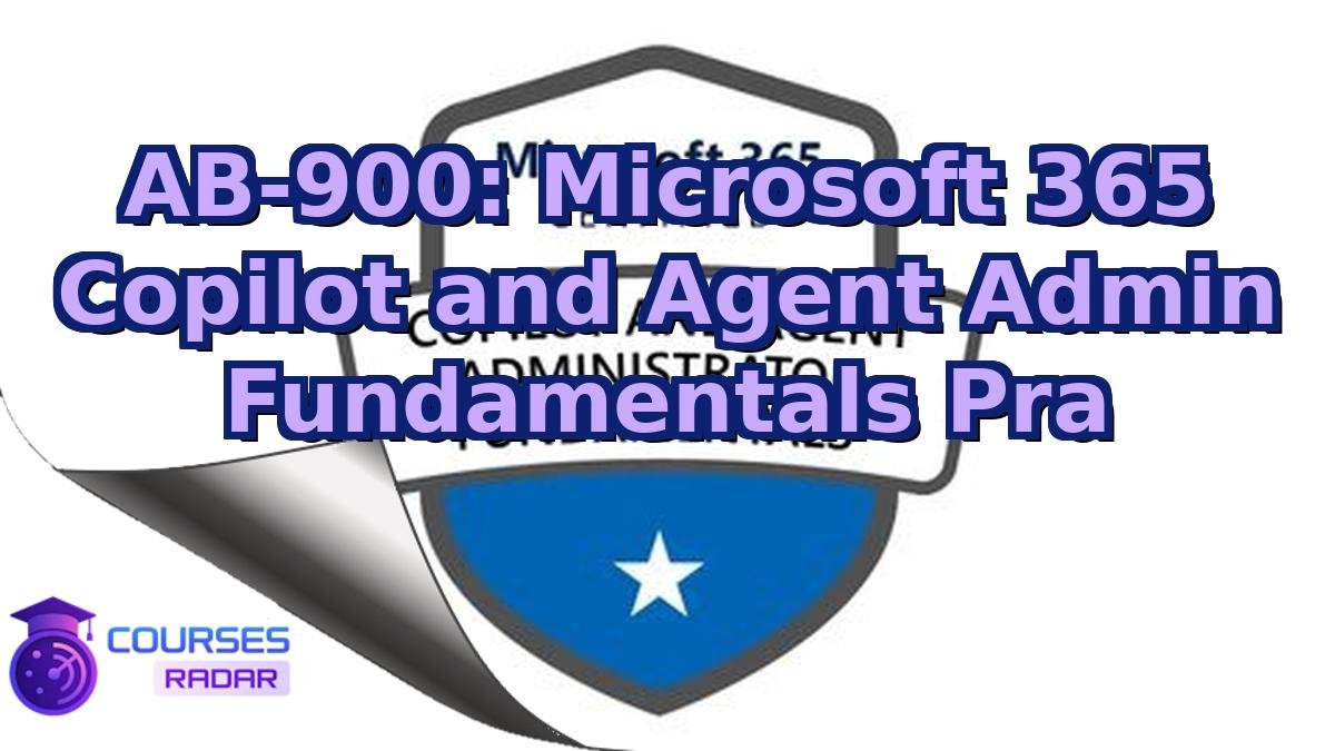 AB-900: Microsoft 365 Copilot and Agent Admin Fundamentals Pra