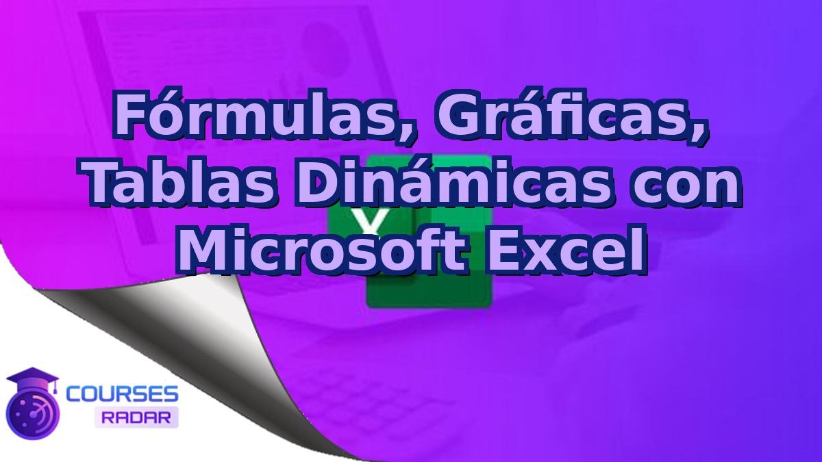 Fórmulas, Gráficas, Tablas Dinámicas con Microsoft Excel