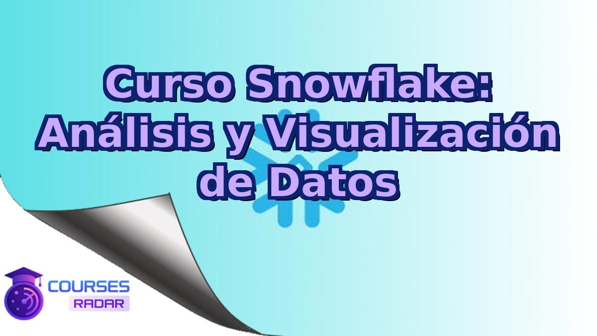 Curso Snowflake: Análisis y Visualización de Datos