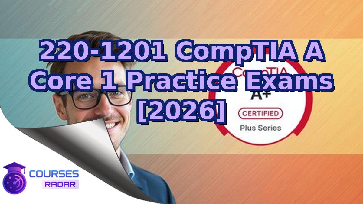 220-1201 CompTIA A Core 1 Practice Exams [2026]