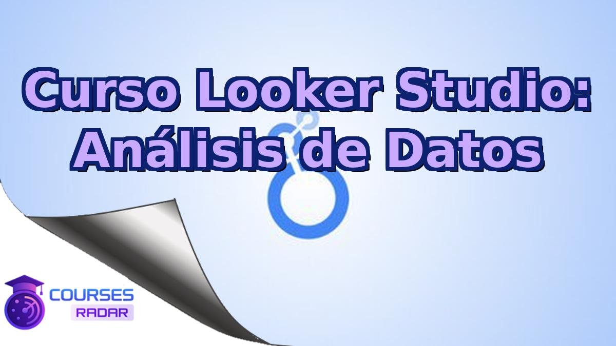 Curso Looker Studio: Análisis de Datos