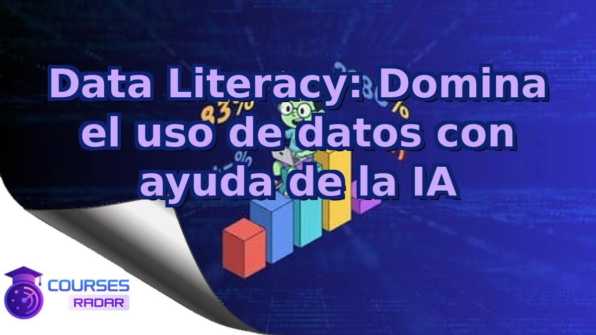 Data Literacy: Domina el uso de datos con ayuda de la IA