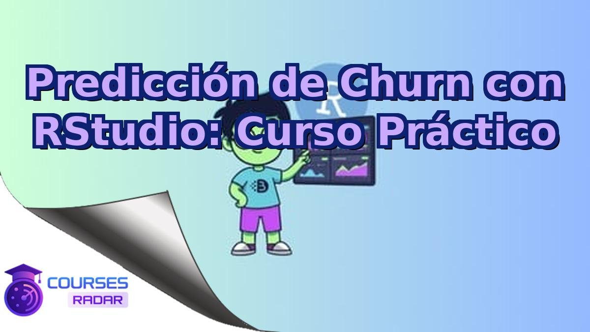 Predicción de Churn con RStudio: Curso Práctico