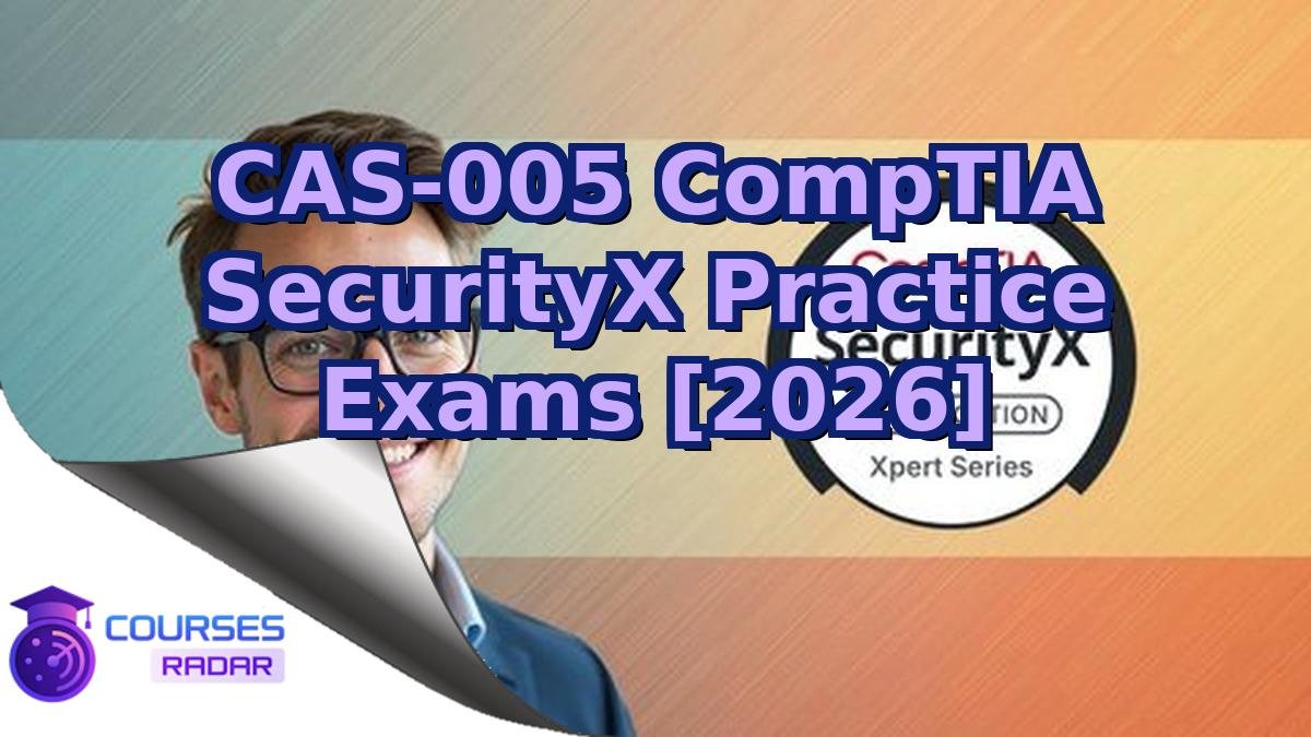 CAS-005 CompTIA SecurityX Practice Exams [2026]