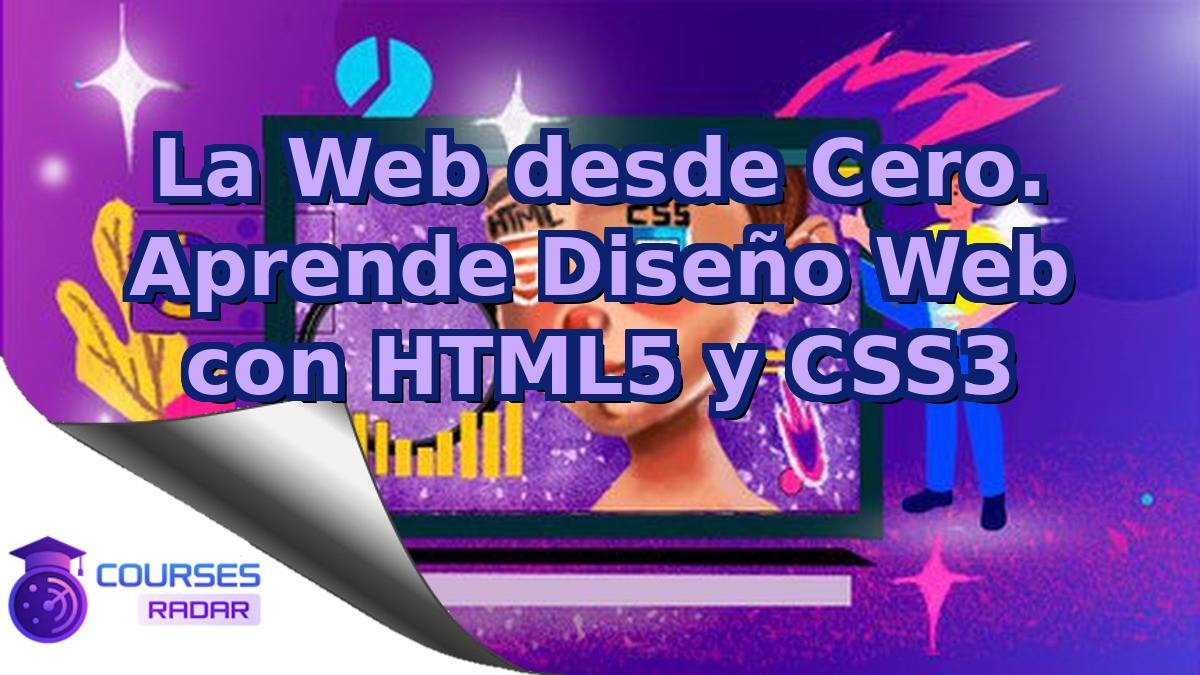 La Web desde Cero. Aprende Diseño Web con HTML5 y CSS3
