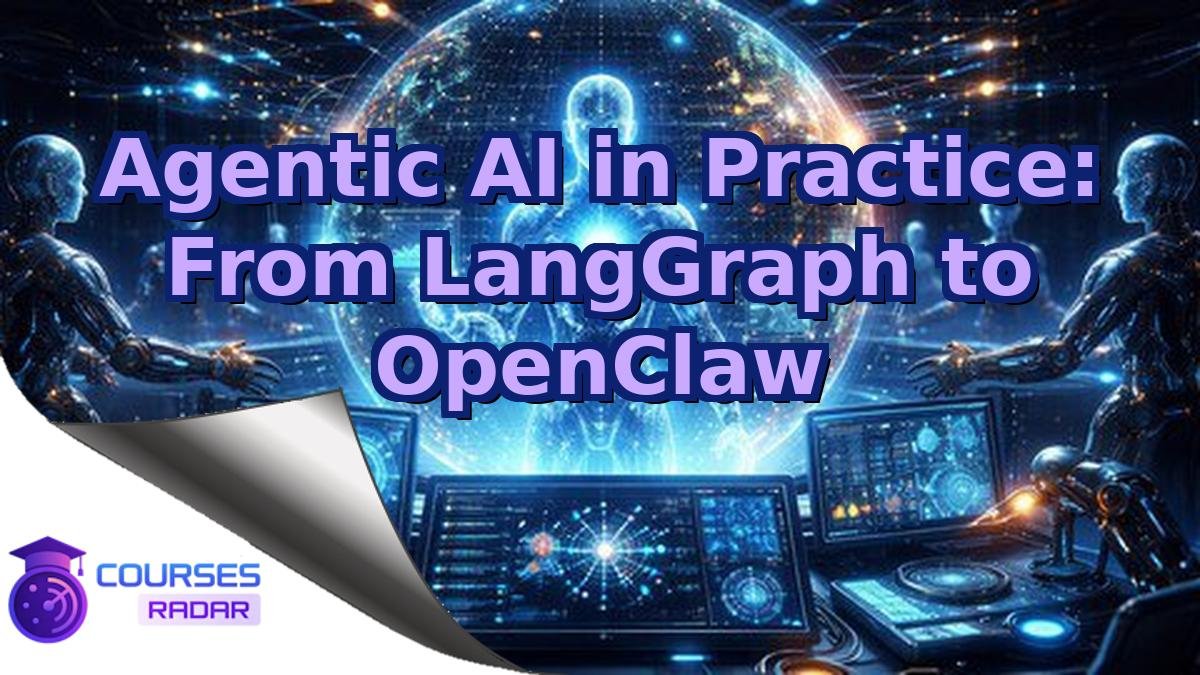 Agentic AI in Practice: From LangGraph to OpenClaw