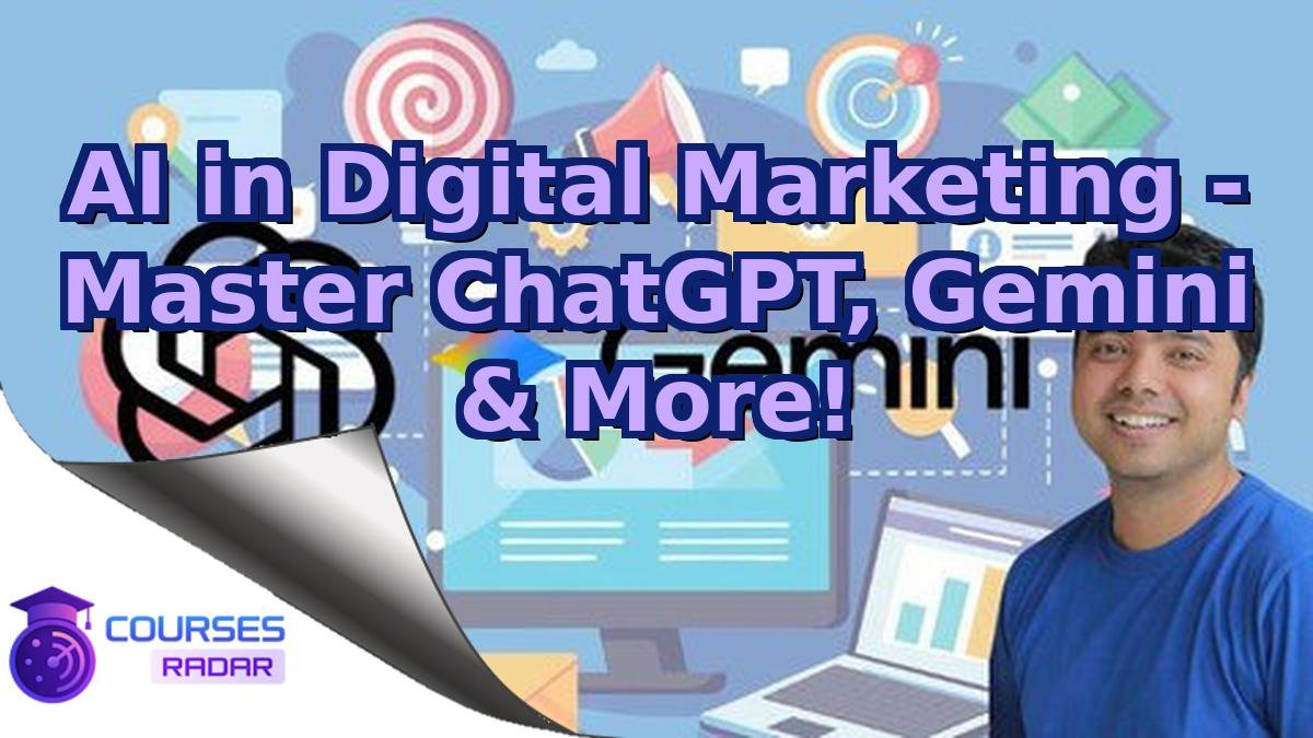 AI in Digital Marketing - Master ChatGPT, Gemini & More!