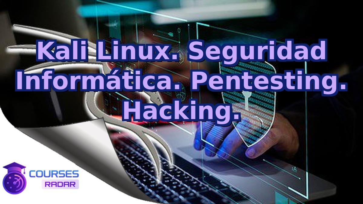 Kali Linux. Seguridad Informática. Pentesting. Hacking.