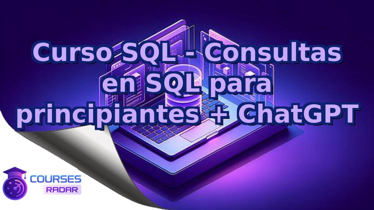 Curso SQL - Consultas en SQL para principiantes + ChatGPT