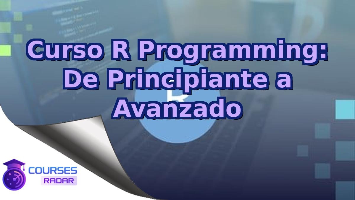 Curso R Programming: De Principiante a Avanzado