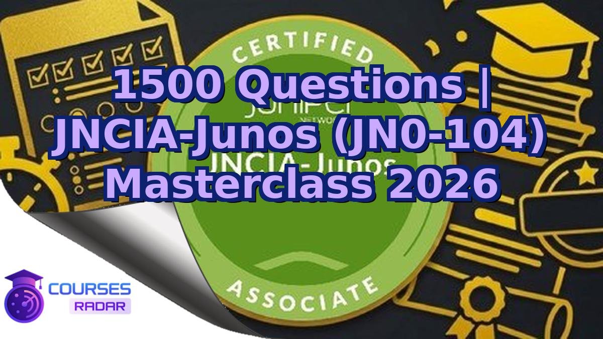 1500 Questions | JNCIA-Junos (JN0-104) Masterclass 2026