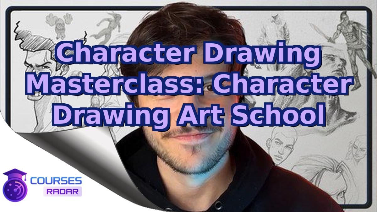 Character Drawing Masterclass: Character Drawing Art School