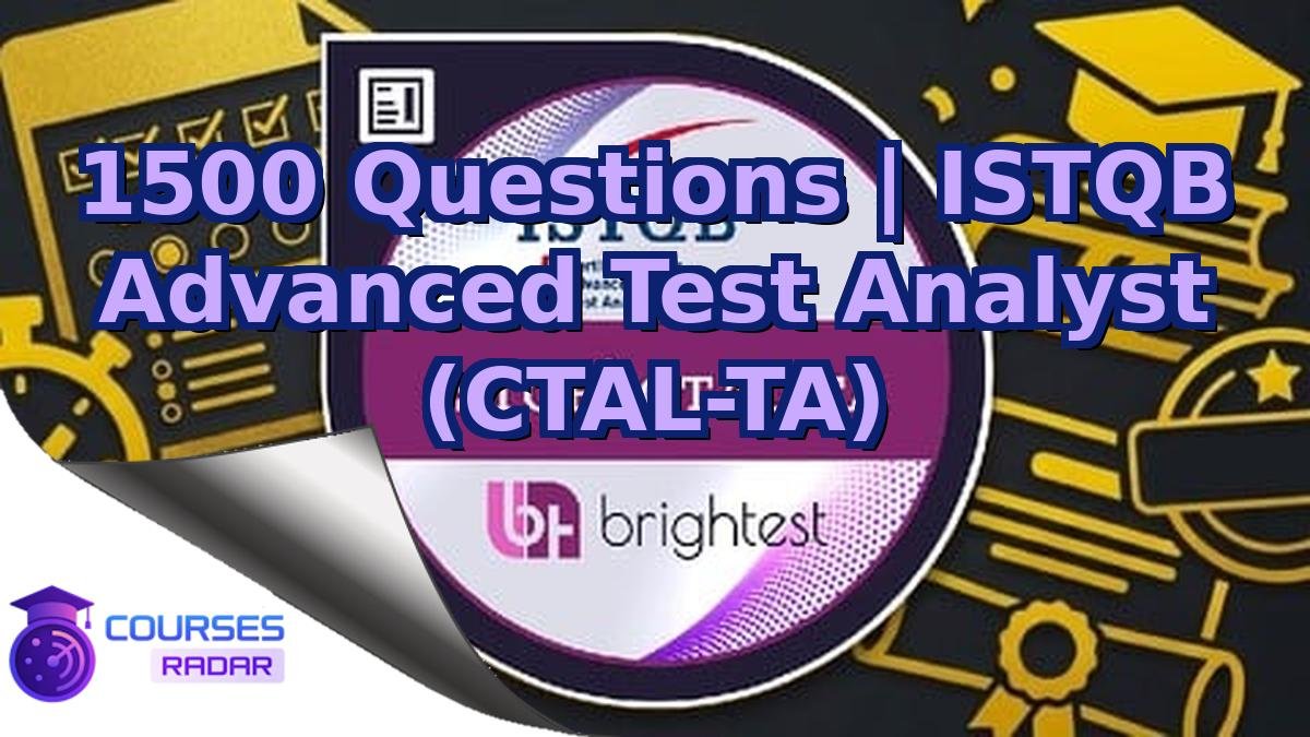 1500 Questions | ISTQB Advanced Test Analyst (CTAL-TA)