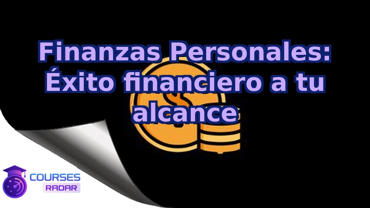 Finanzas Personales: Éxito financiero a tu alcance