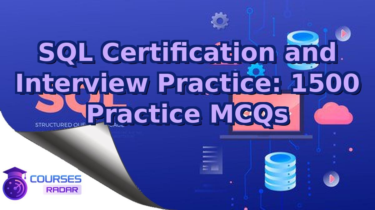 SQL Certification and Interview Practice: 1500 Practice MCQs