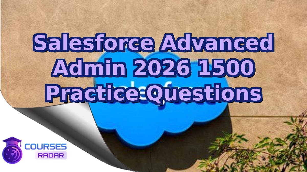 Salesforce Advanced Admin 2026 1500 Practice Questions