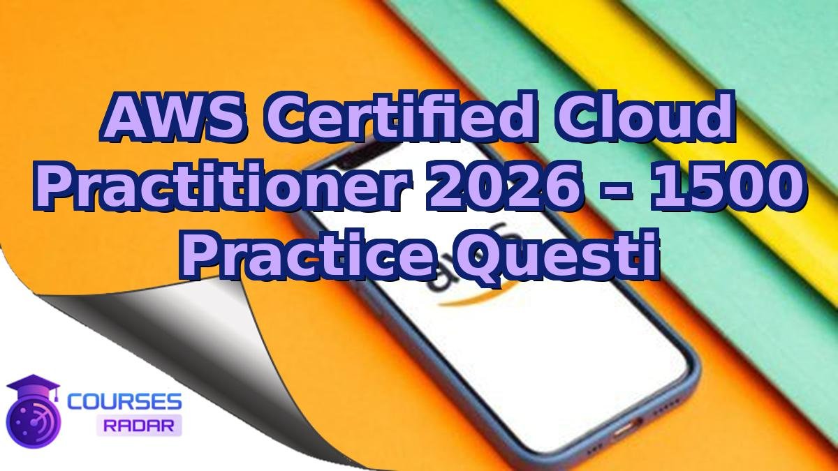 AWS Certified Cloud Practitioner 2026 – 1500 Practice Questi