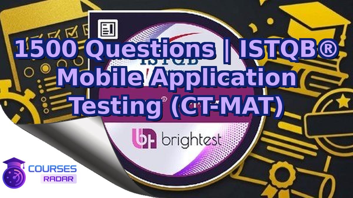 1500 Questions | ISTQB® Mobile Application Testing (CT-MAT)