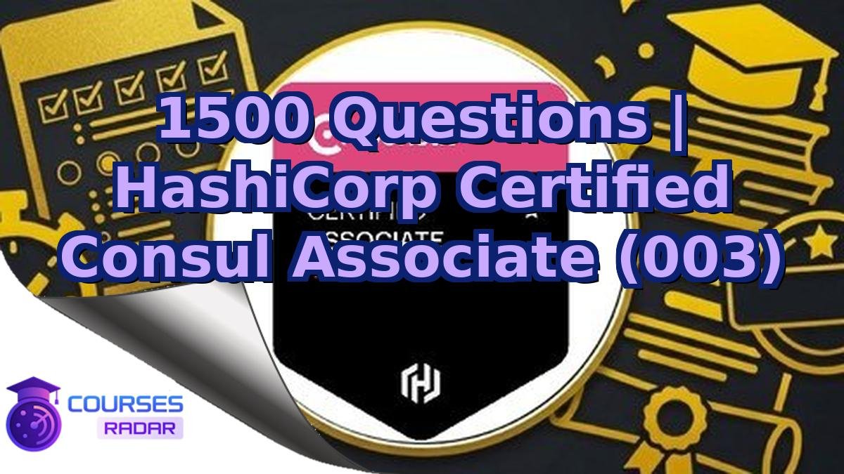 1500 Questions | HashiCorp Certified Consul Associate (003)