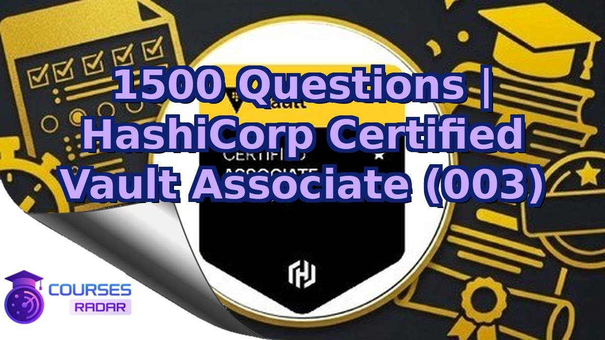 1500 Questions | HashiCorp Certified Vault Associate (003)