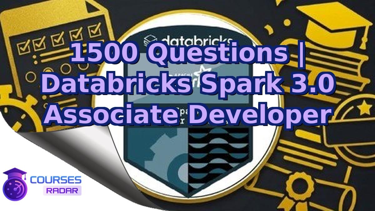 1500 Questions | Databricks Spark 3.0 Associate Developer