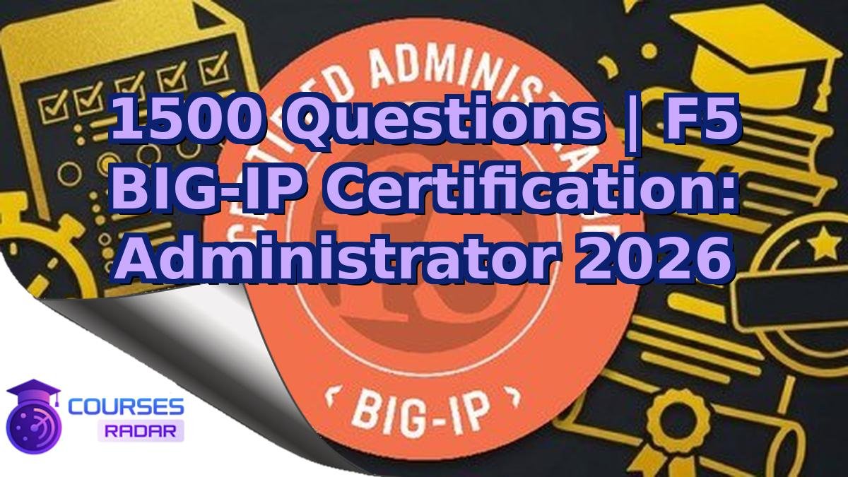 1500 Questions | F5 BIG-IP Certification: Administrator 2026