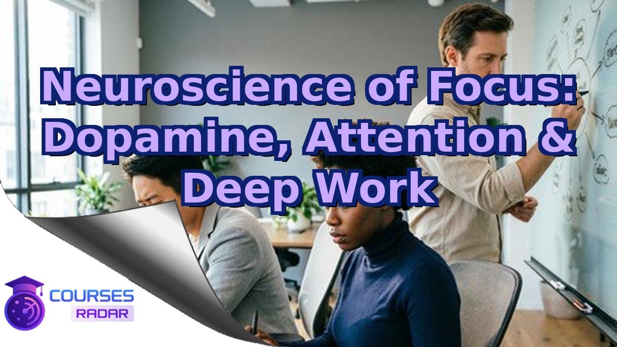 Neuroscience of Focus: Dopamine, Attention & Deep Work