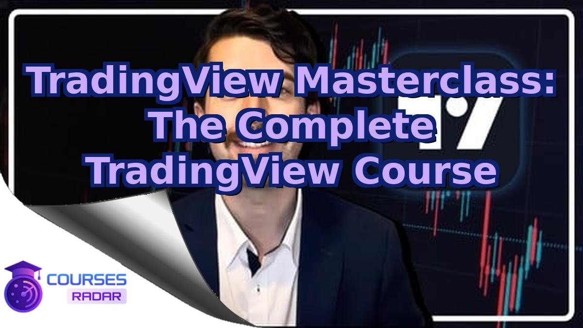 TradingView Masterclass: The Complete TradingView Course