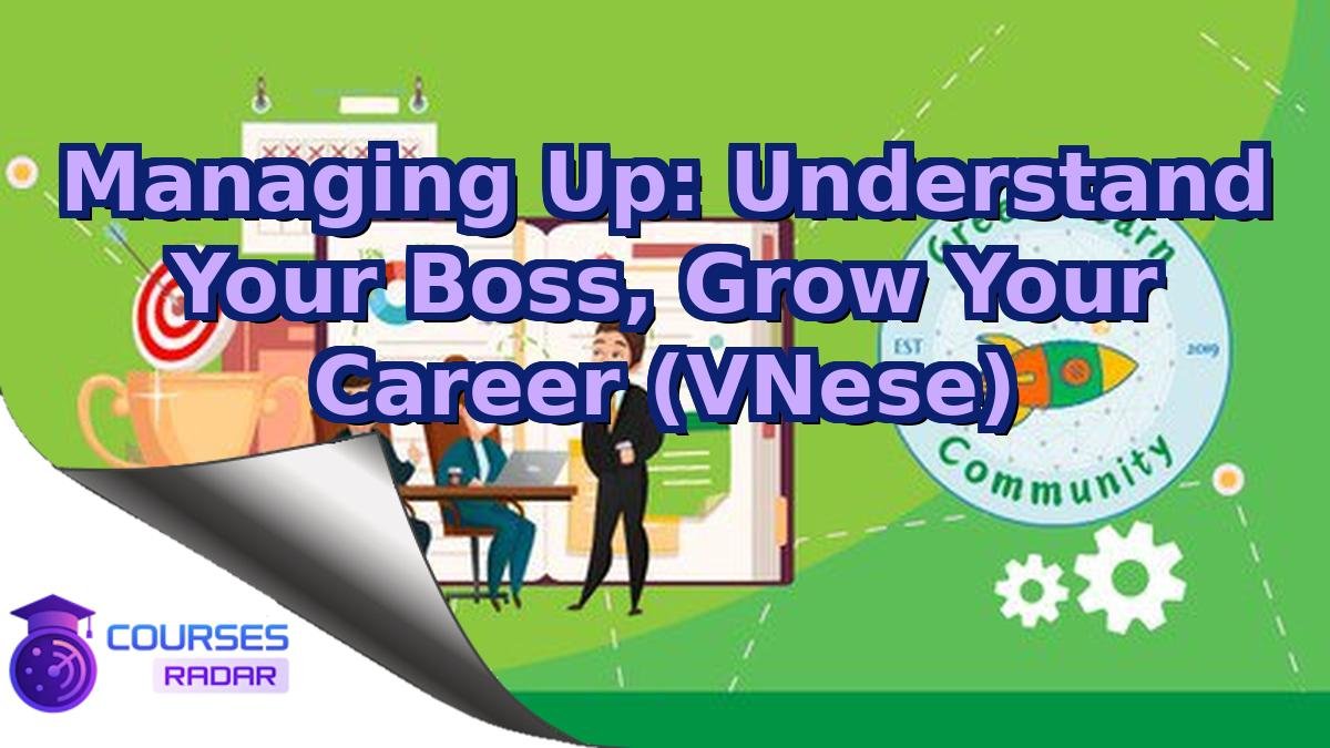 Managing Up: Understand Your Boss, Grow Your Career (VNese)