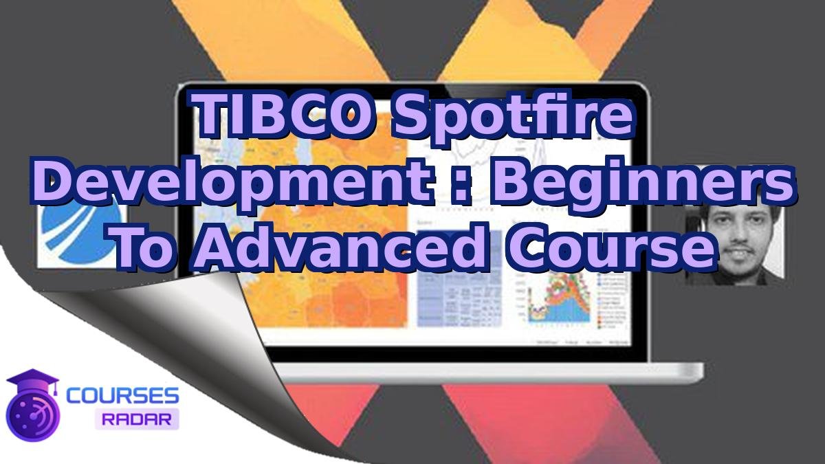 TIBCO Spotfire Development : Beginners To Advanced Course