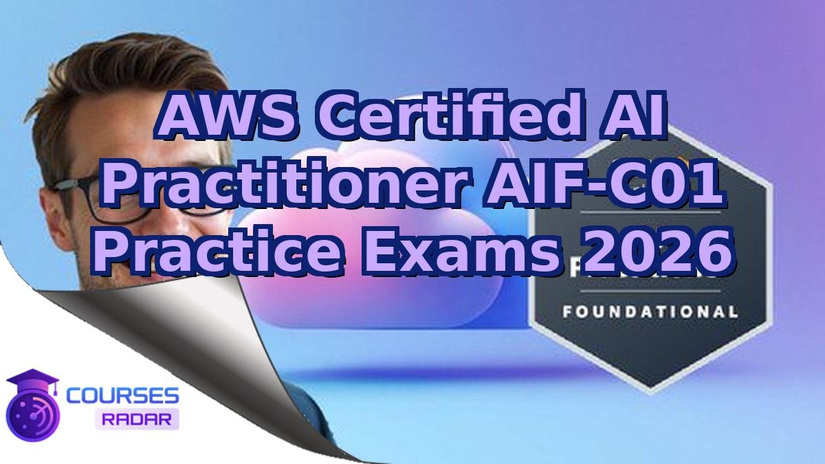AWS Certified AI Practitioner AIF-C01 Practice Exams 2026