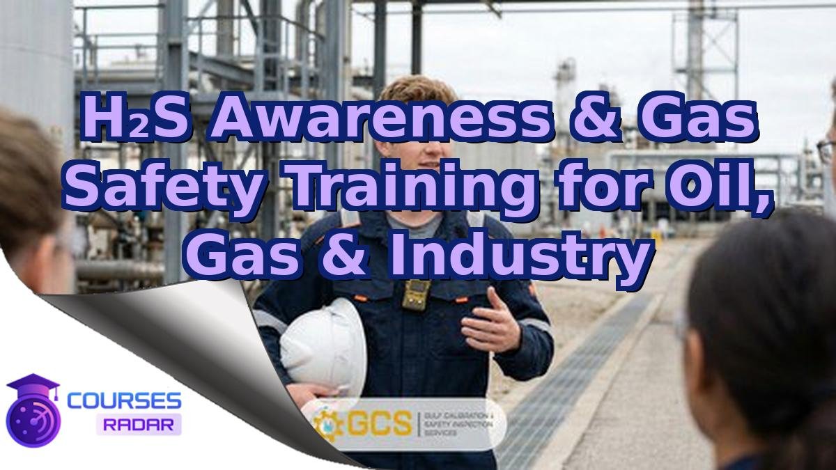 H₂S Awareness & Gas Safety Training for Oil, Gas & Industry