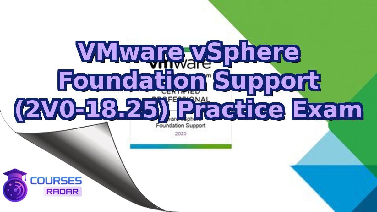 VMware vSphere Foundation Support (2V0-18.25) Practice Exam