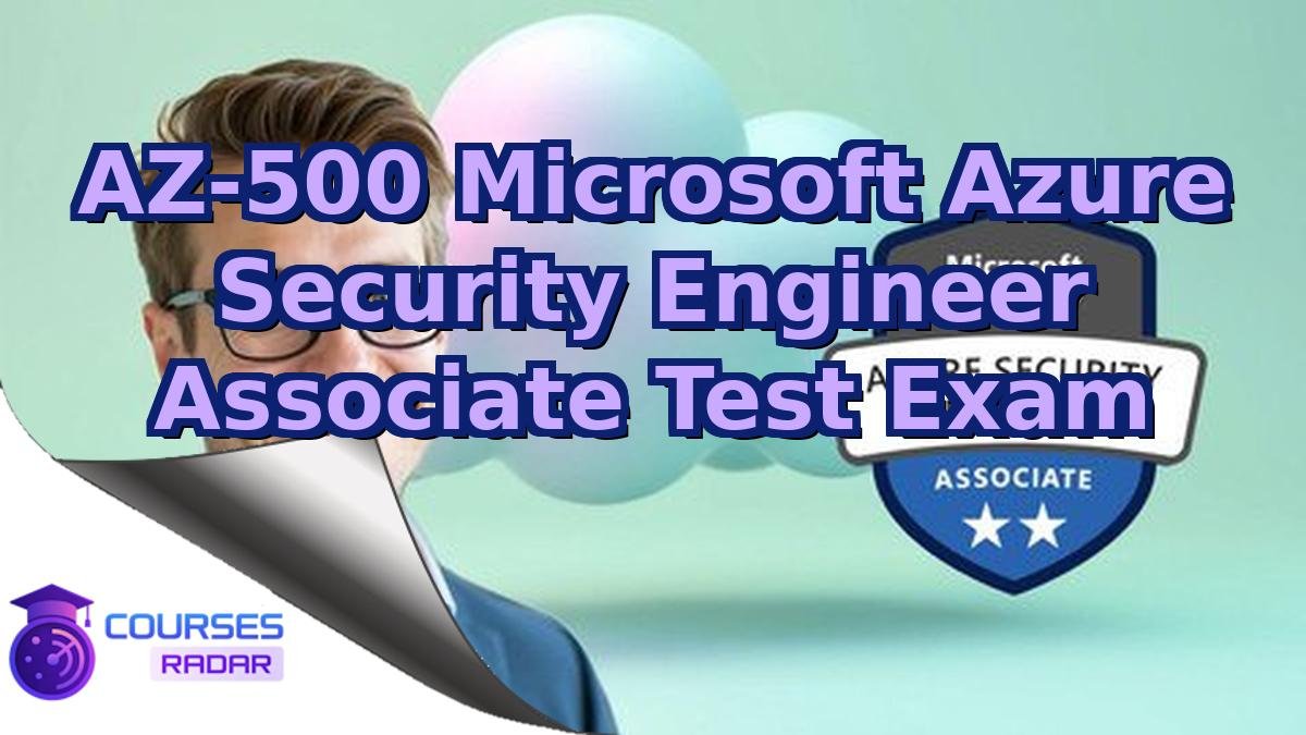 AZ-500 Microsoft Azure Security Engineer Associate Test Exam