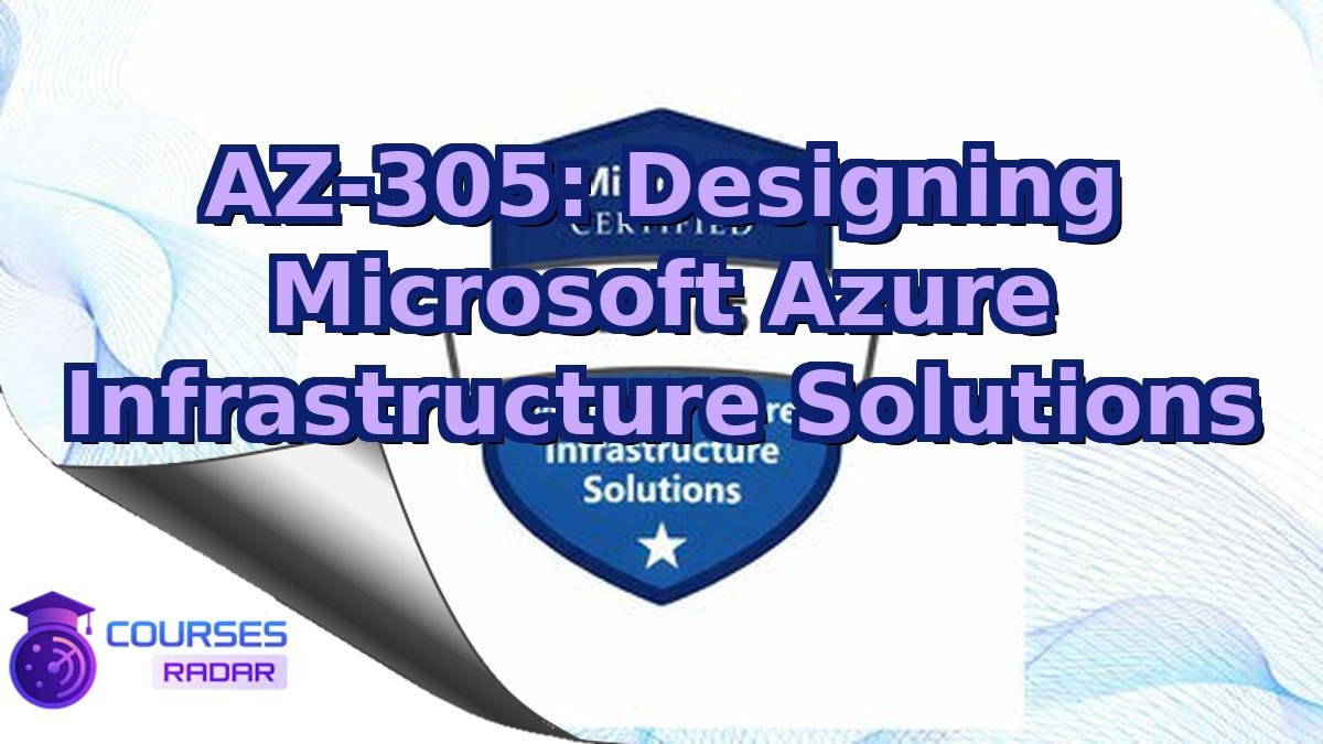 AZ-305: Designing Microsoft Azure Infrastructure Solutions