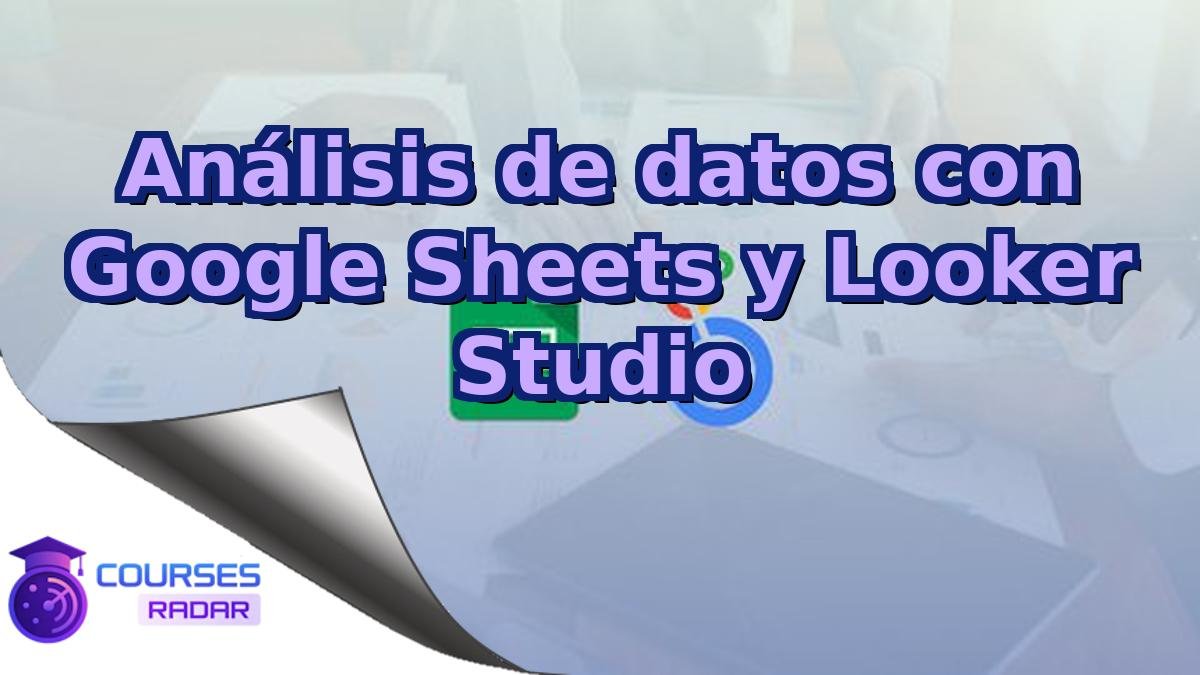 Análisis de datos con Google Sheets y Looker Studio