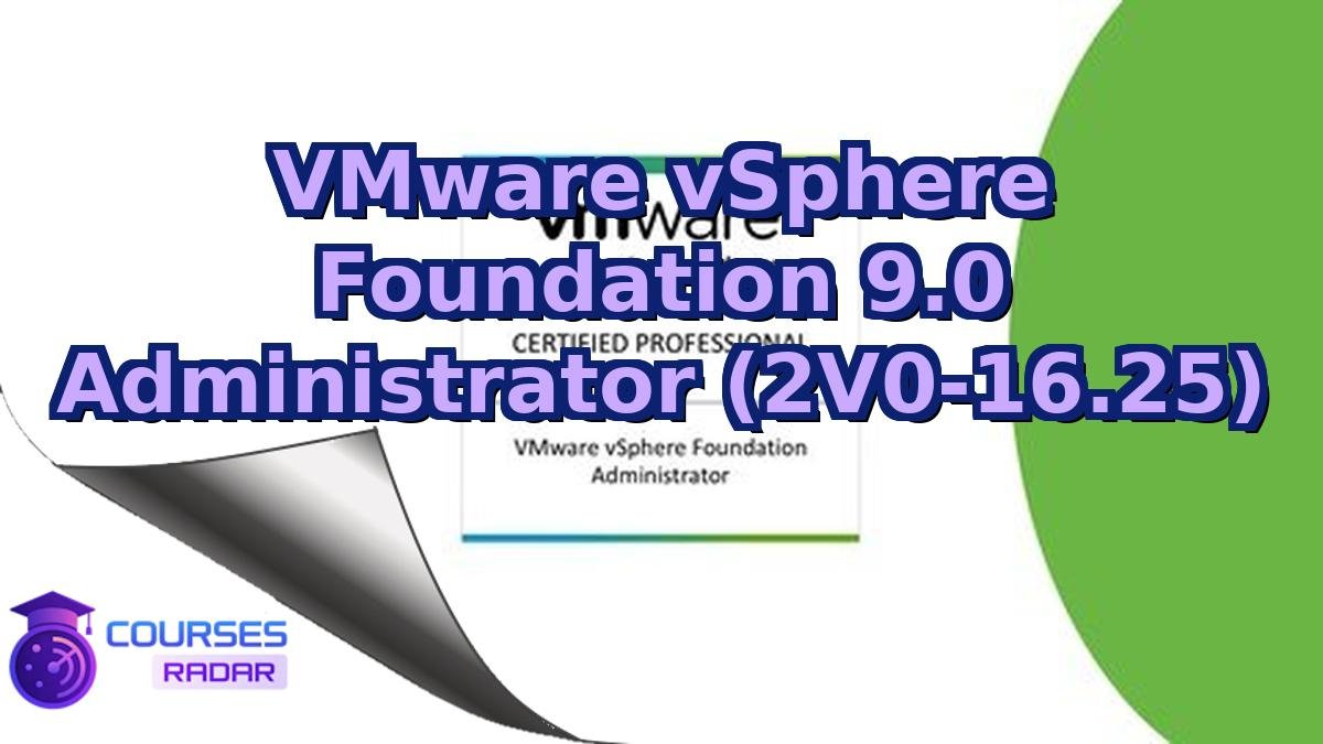 VMware vSphere Foundation 9.0 Administrator (2V0-16.25)