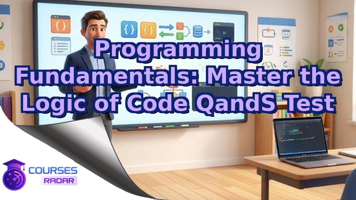 Programming Fundamentals: Master the Logic of Code QandS Test