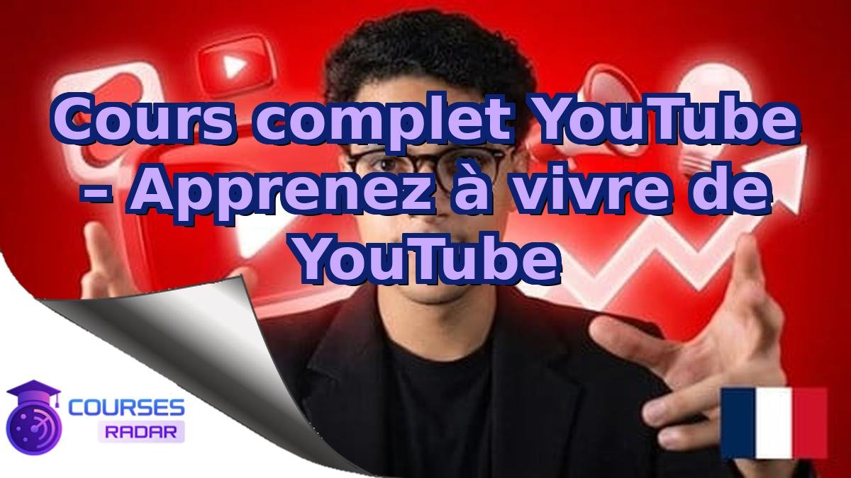 Cours complet YouTube – Apprenez à vivre de YouTube