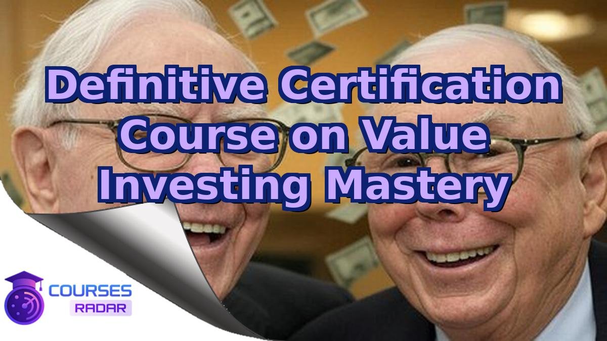 Definitive Certification Course on Value Investing Mastery