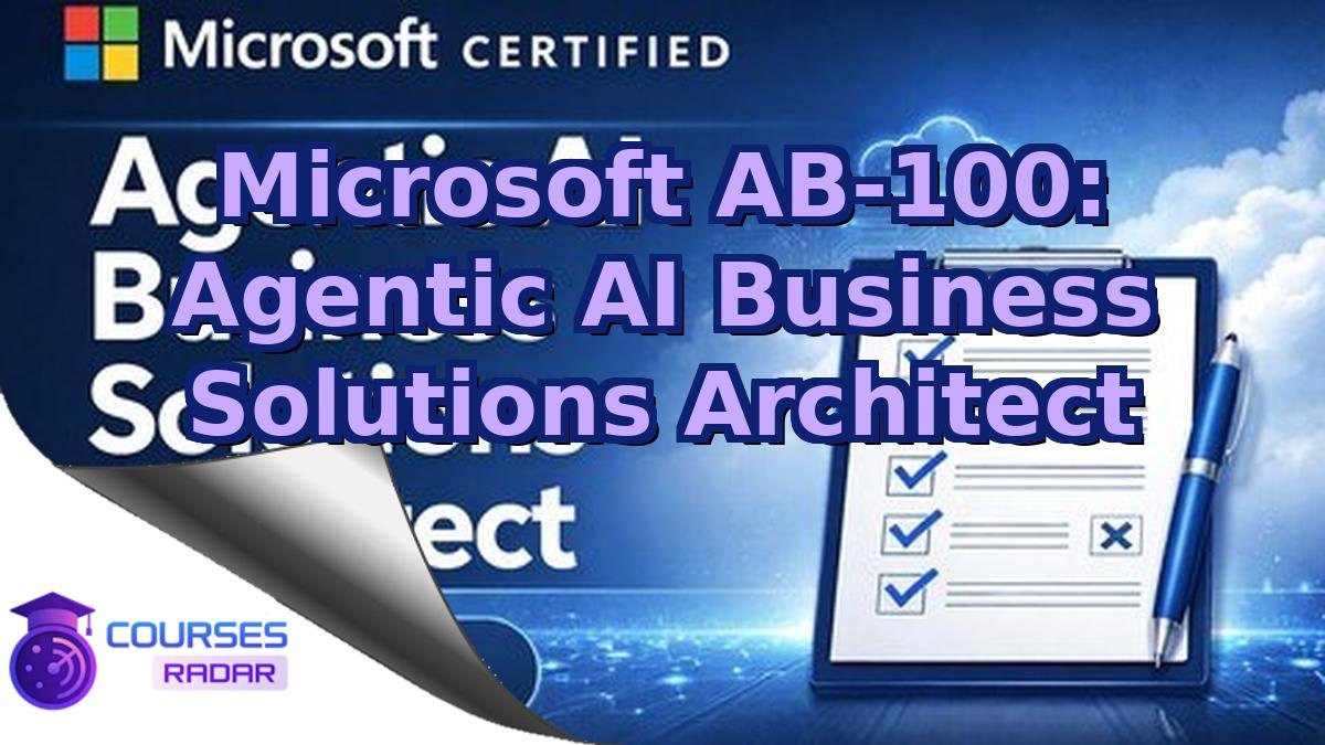 Microsoft AB-100: Agentic AI Business Solutions Architect