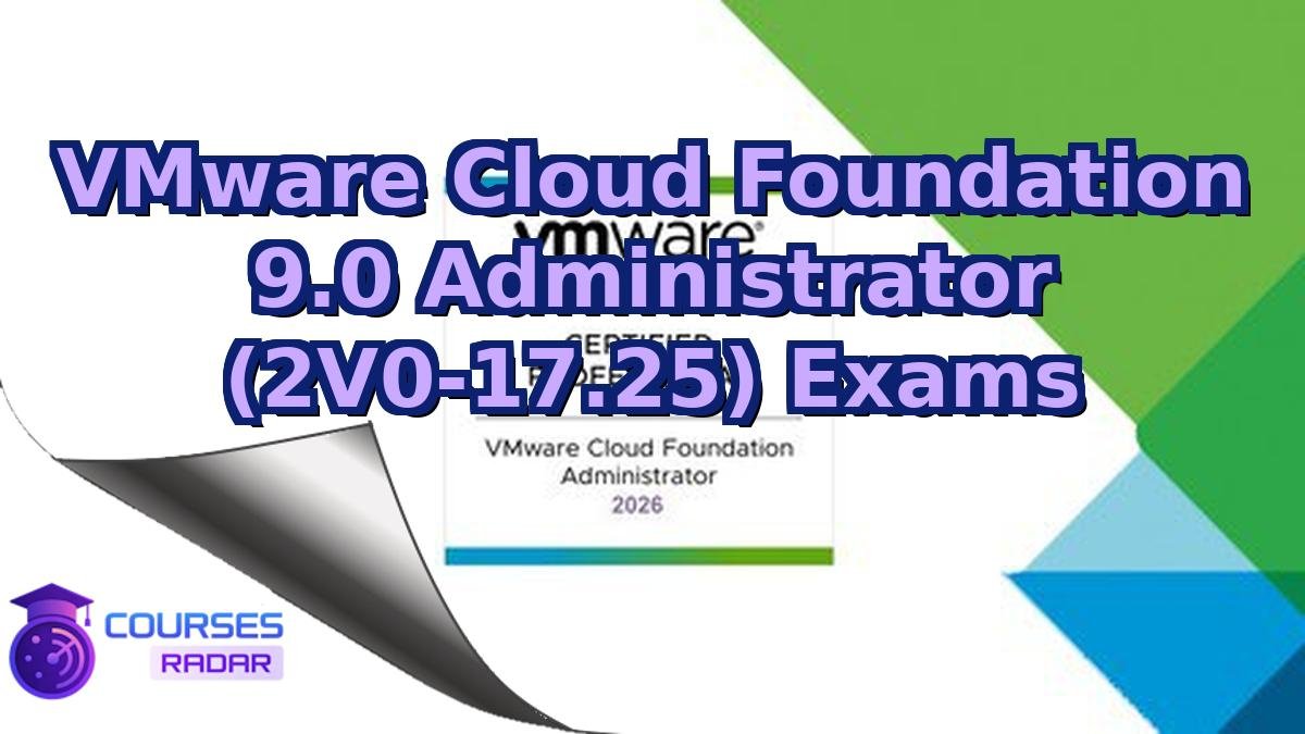 VMware Cloud Foundation 9.0 Administrator (2V0-17.25) Exams