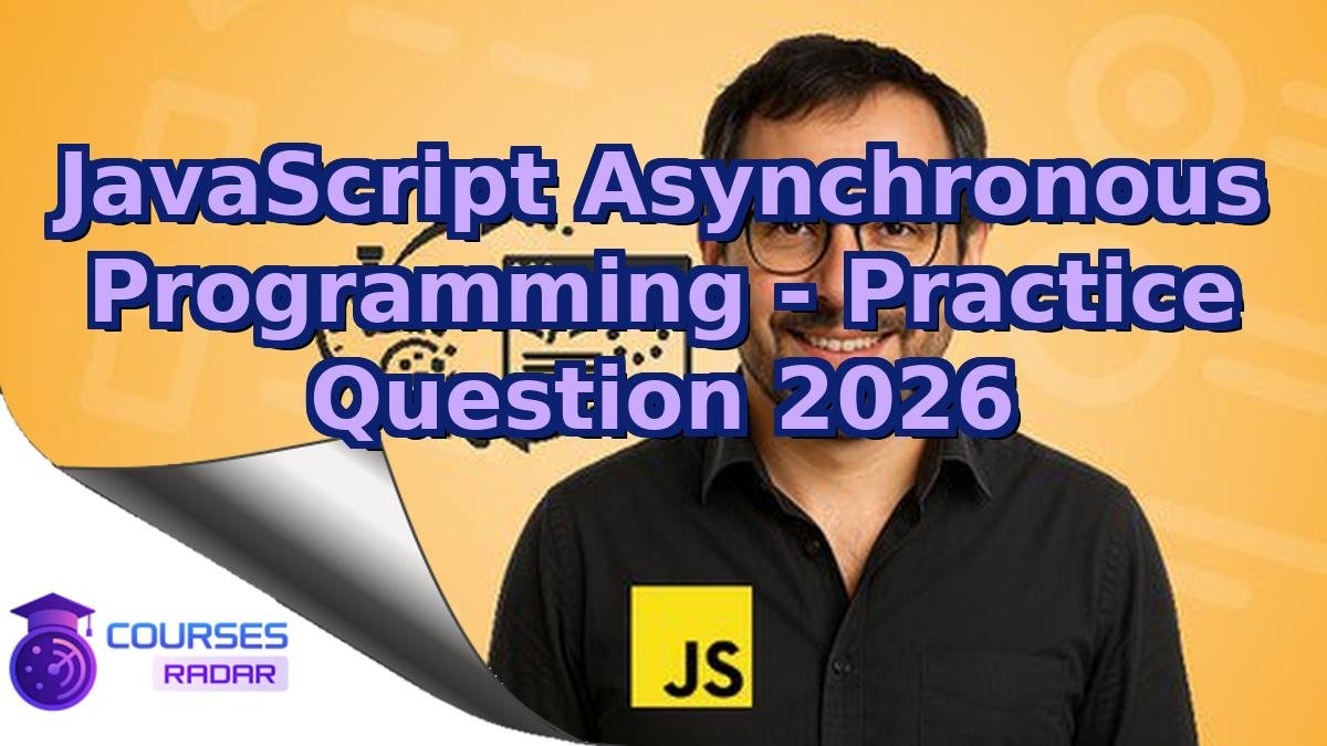 JavaScript Asynchronous Programming - Practice Question 2026
