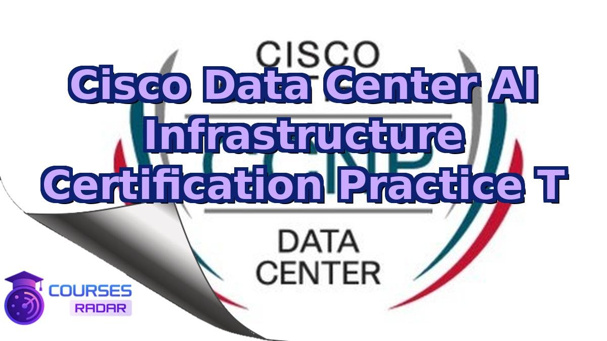 Cisco Data Center AI Infrastructure Certification Practice T
