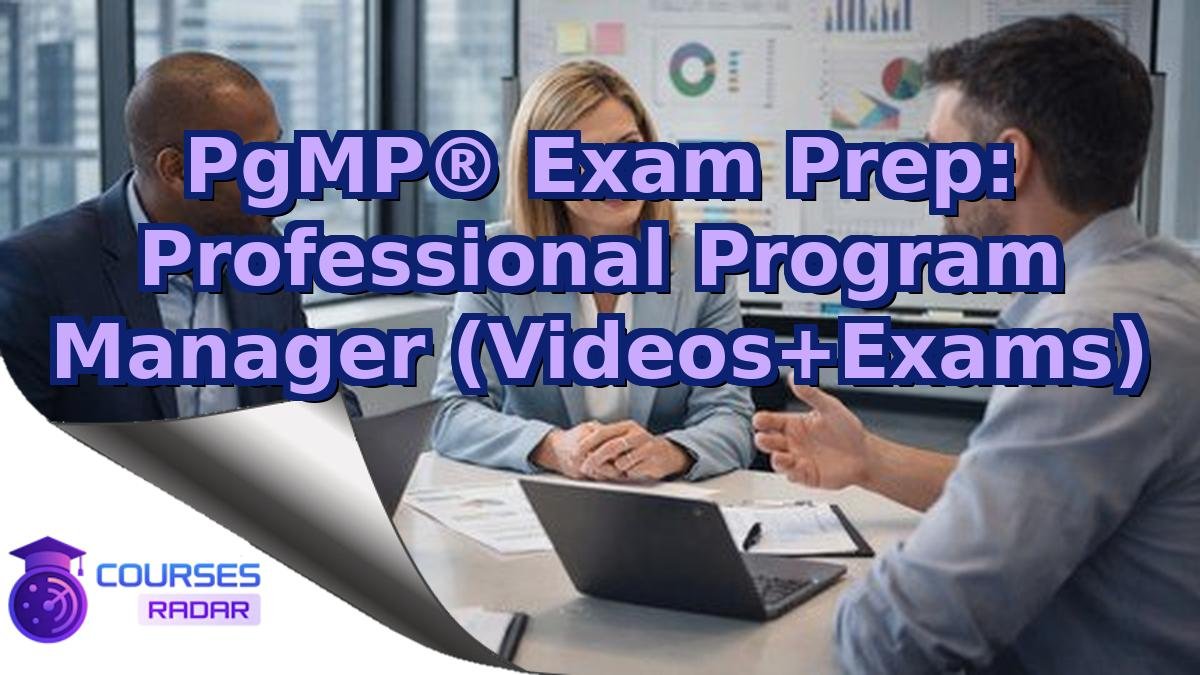 PgMP® Exam Prep: Professional Program Manager (Videos+Exams)