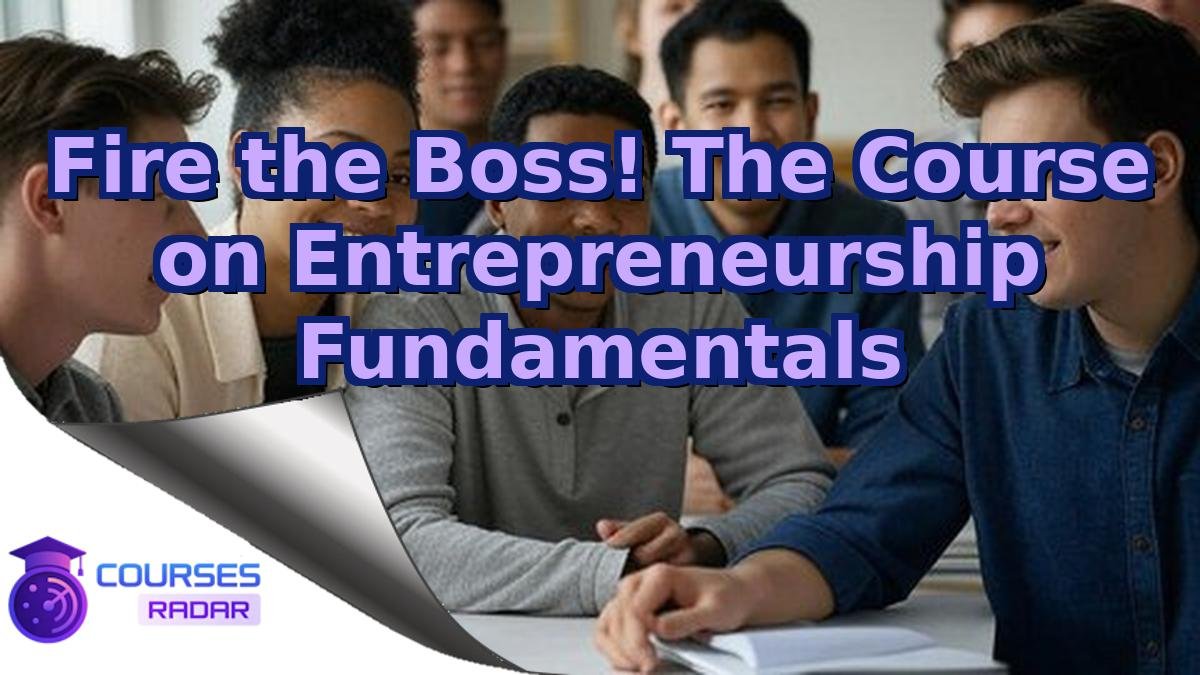 Fire the Boss! The Course on Entrepreneurship Fundamentals