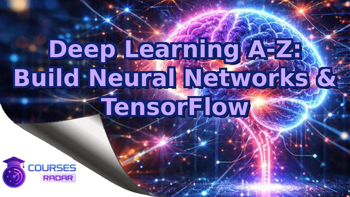 Deep Learning A-Z: Build Neural Networks & TensorFlow