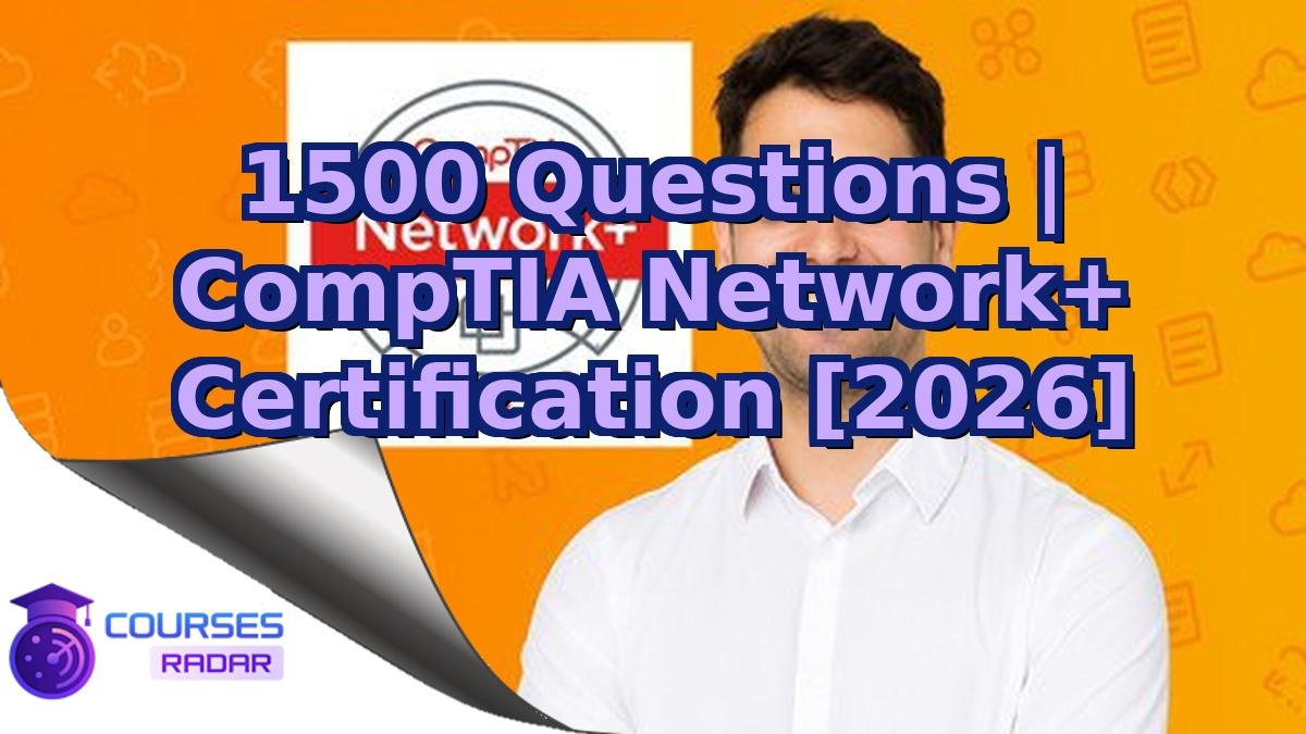 1500 Questions | CompTIA Network+ Certification [2026]
